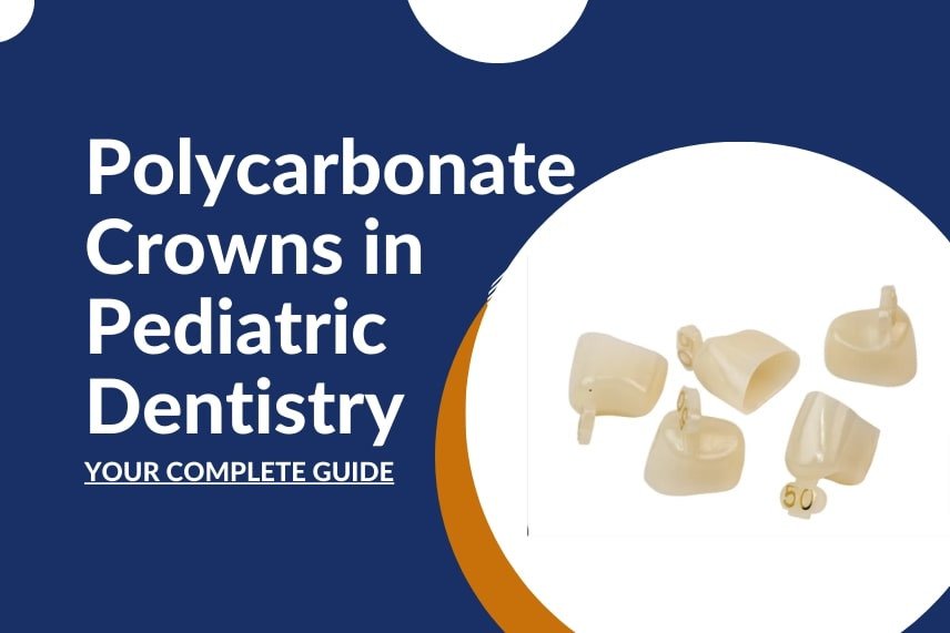 Polycarbonate Crowns in Pediatric Dentistry: Your Complete Guide