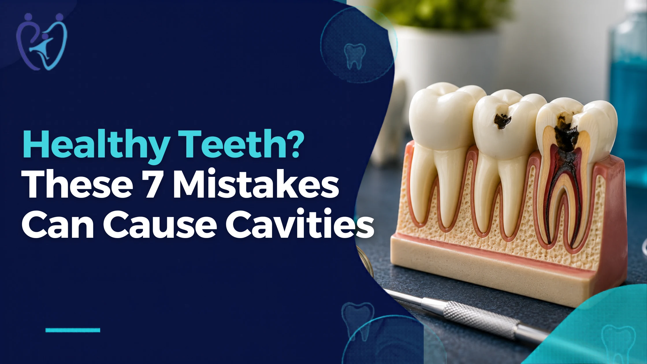 Why Healthy Teeth Can Still Develop Cavities: 7 Mistakes Most People Make