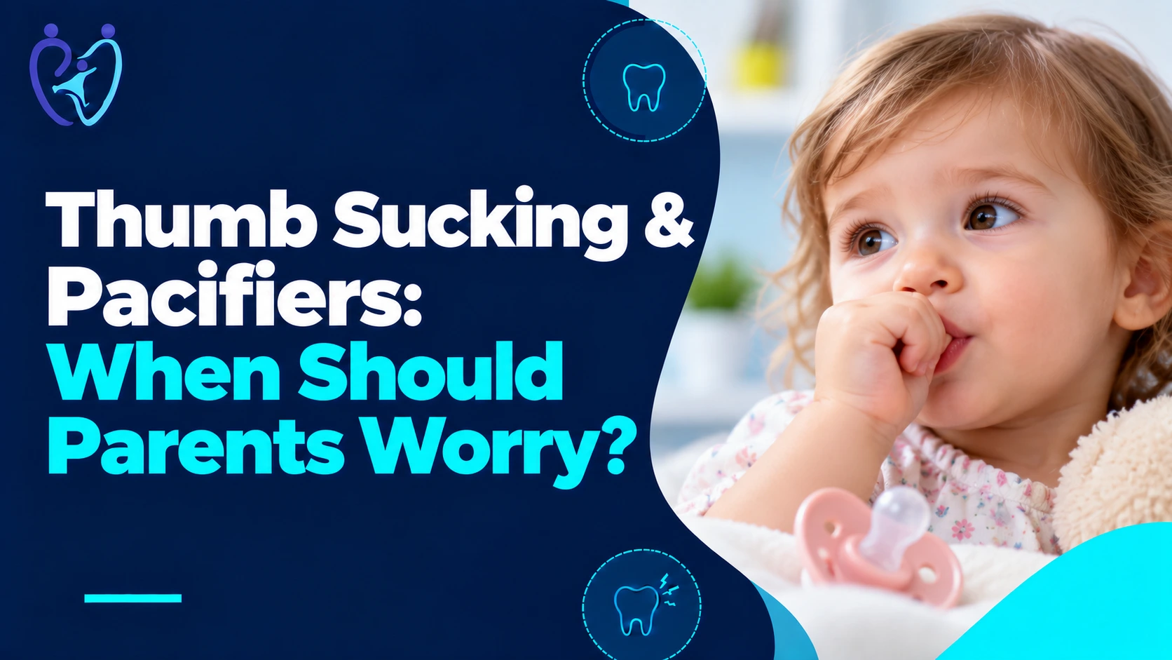 Thumb Sucking, Pacifiers and Teeth: When Should Parents Be Concerned?
